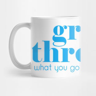 Grow through what you go through Mug